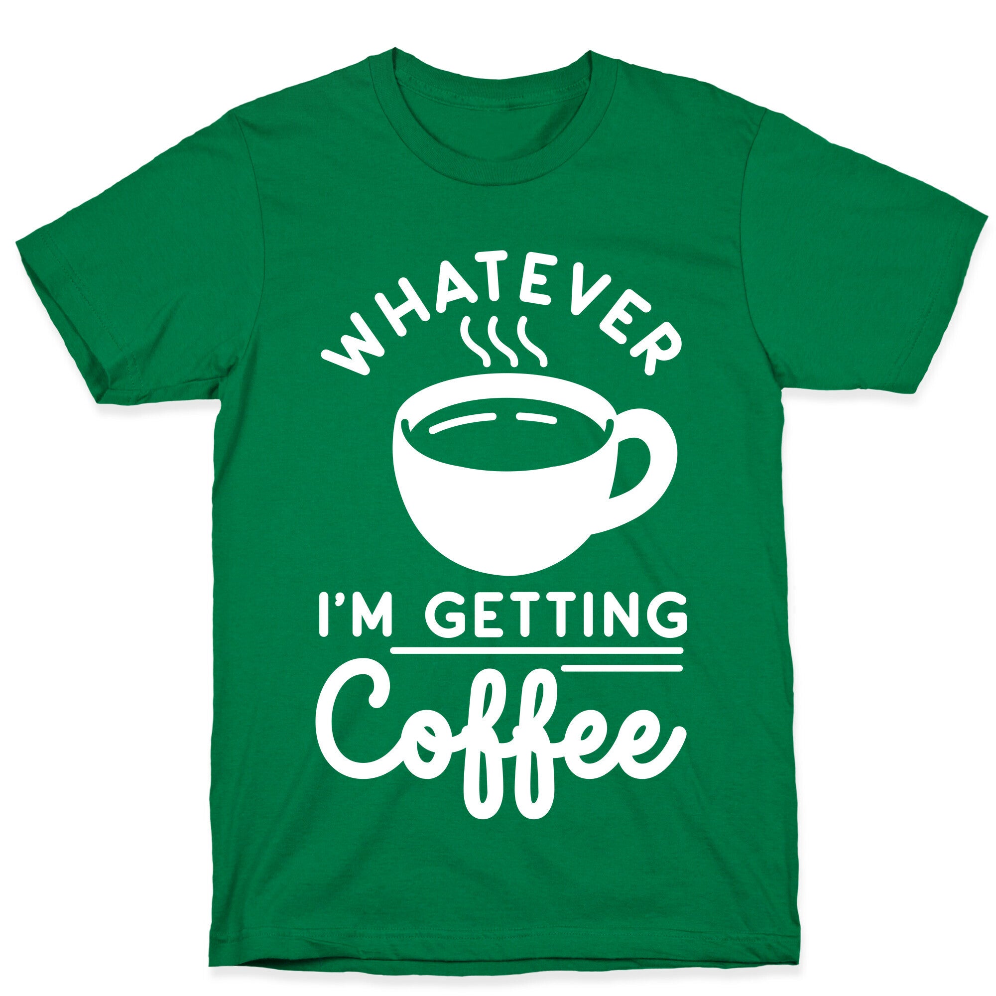 Whatever I'm Getting Coffee T-Shirt